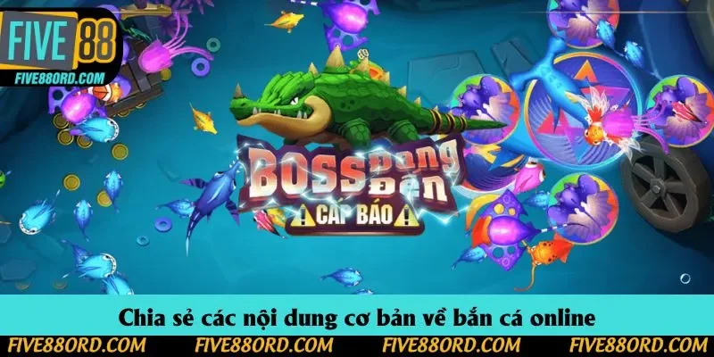 Chia sẻ các nội dung cơ bản về bắn cá online