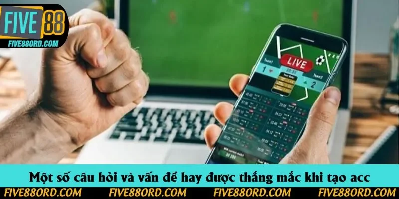 Một số câu hỏi và vấn đề hay được thắng mắc khi tạo acc