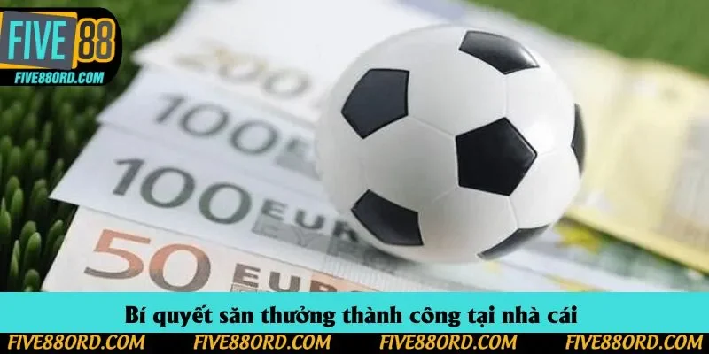 Bí quyết săn thưởng thành công tại nhà cái 