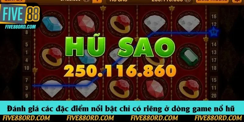 Đánh giá các đặc điểm nổi bật chỉ có riêng ở dòng game nổ hũ