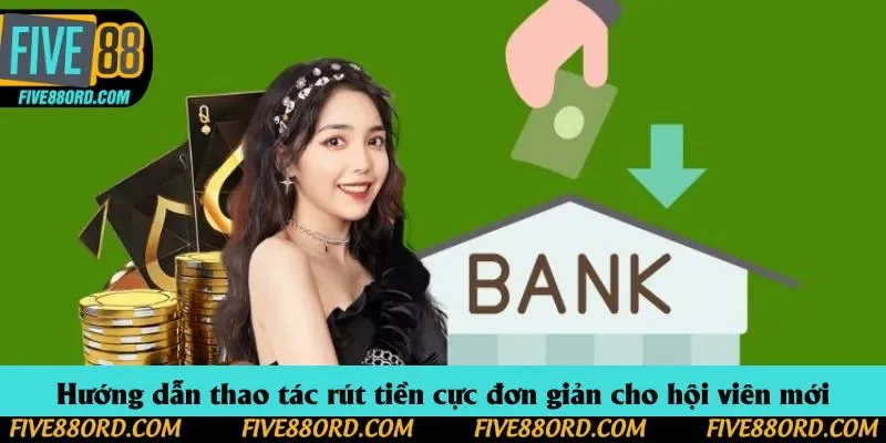 Hướng dẫn thao tác rút tiền cực đơn giản cho hội viên mới