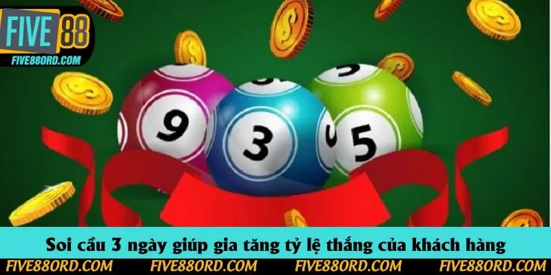 Soi cầu 3 ngày giúp gia tăng tỷ lệ thắng của khách hàng