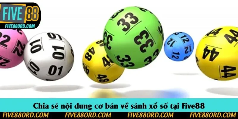 Chia sẻ nội dung cơ bản về sảnh xổ số tại Five88